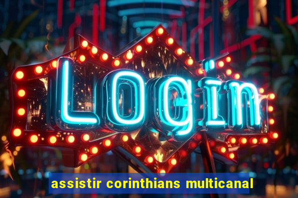 assistir corinthians multicanal